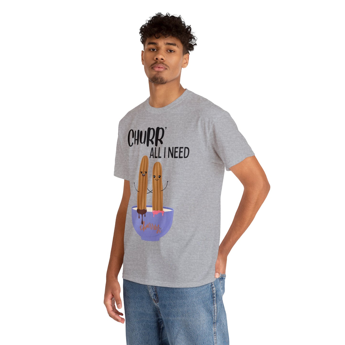 Churr' All I Need T-Shirt