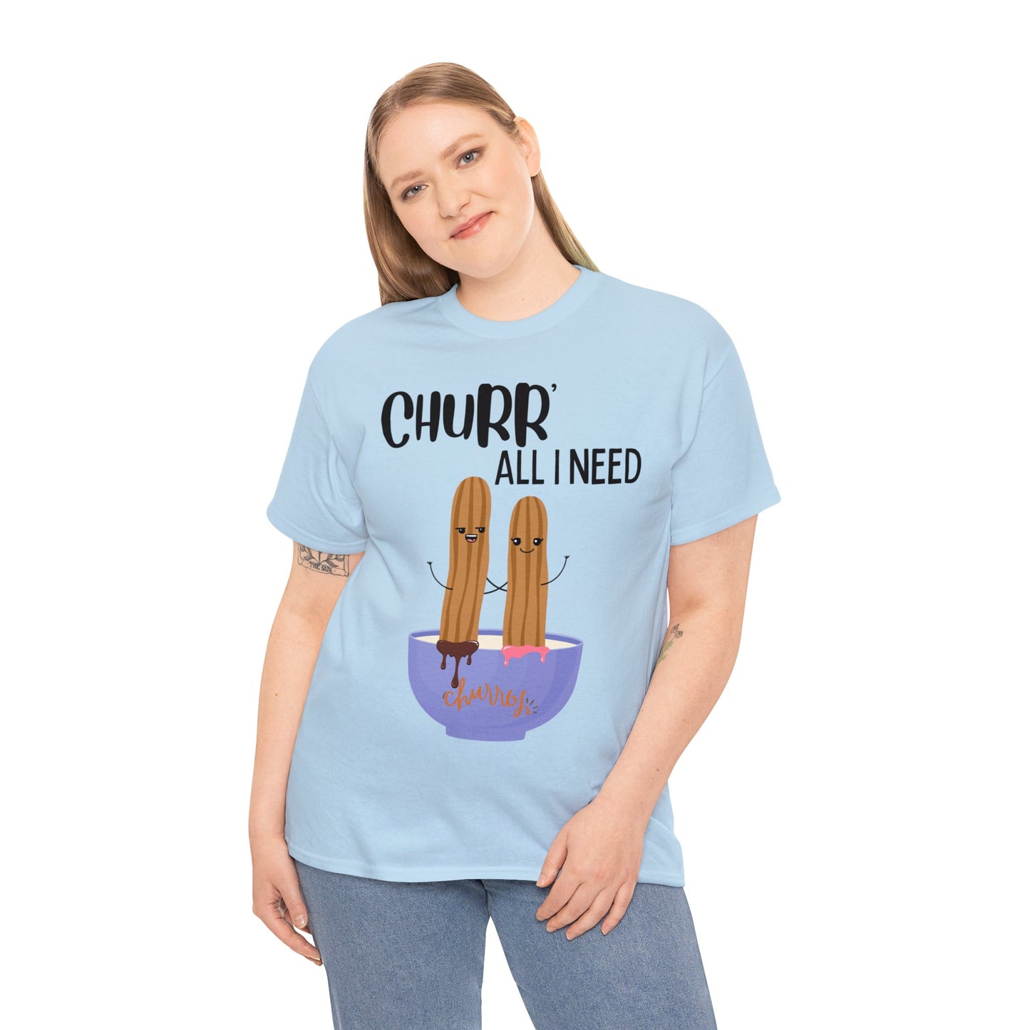 Churr' All I Need T-Shirt