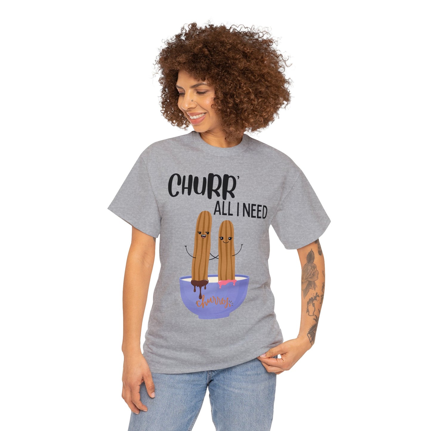 Churr' All I Need T-Shirt