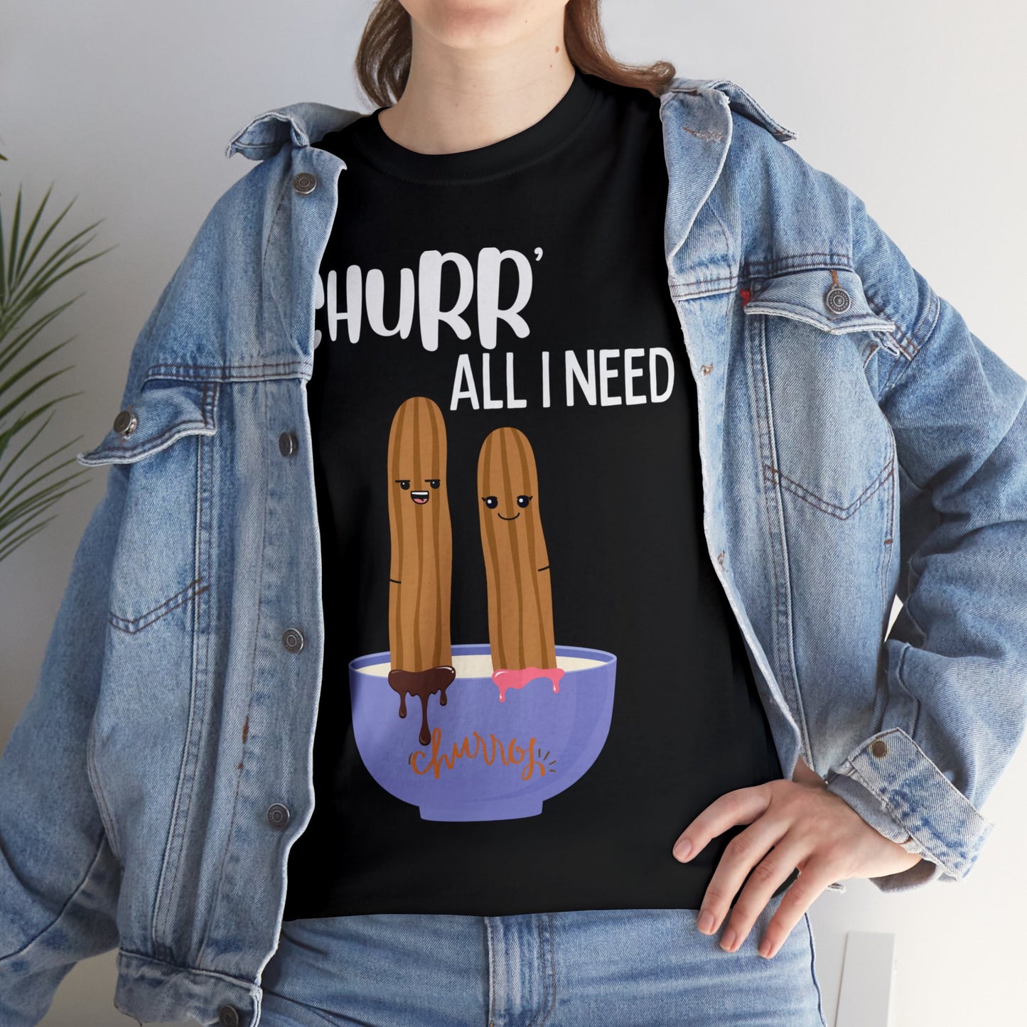 Churr' All I Need T-Shirt