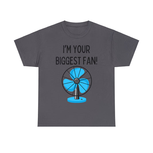 I'm Your Biggest Fan T-Shirt