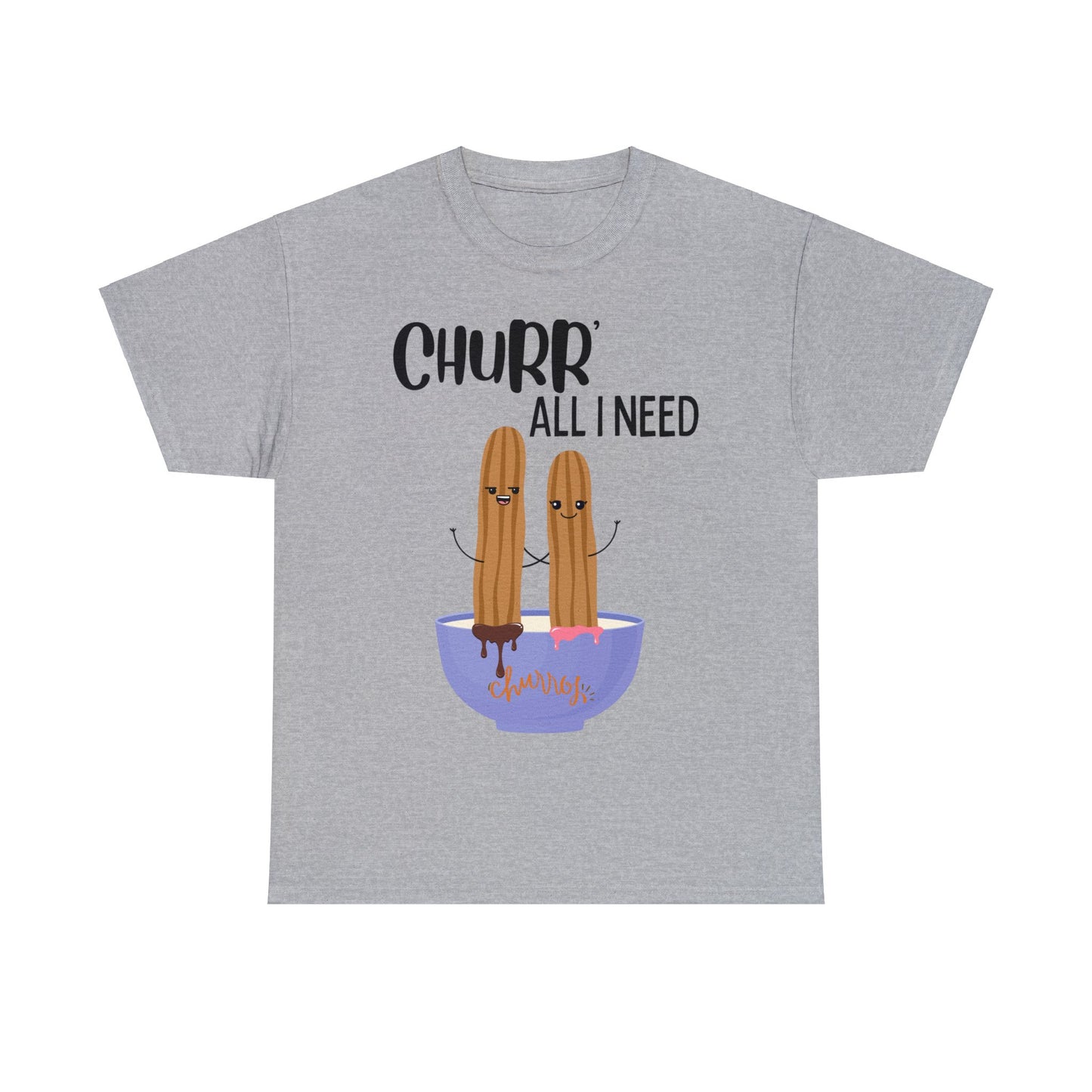 Churr' All I Need T-Shirt