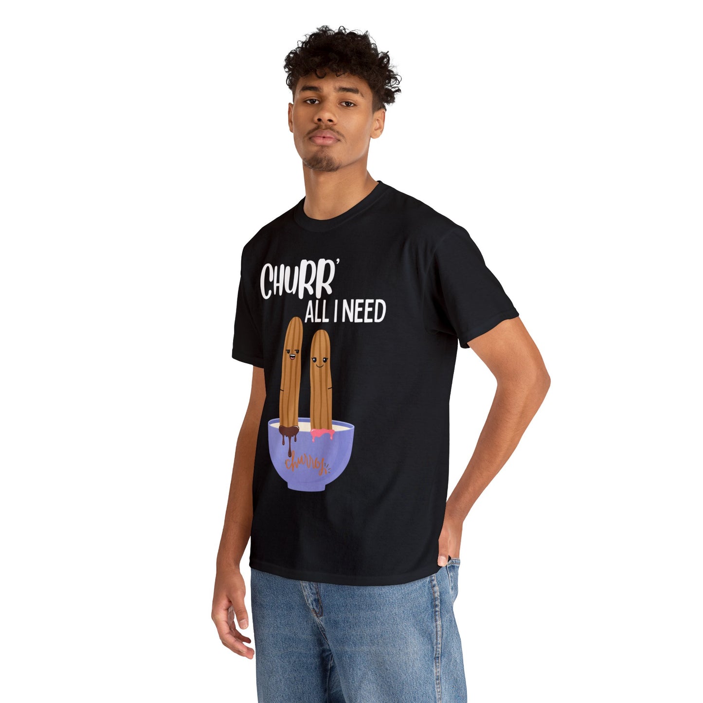 Churr' All I Need T-Shirt