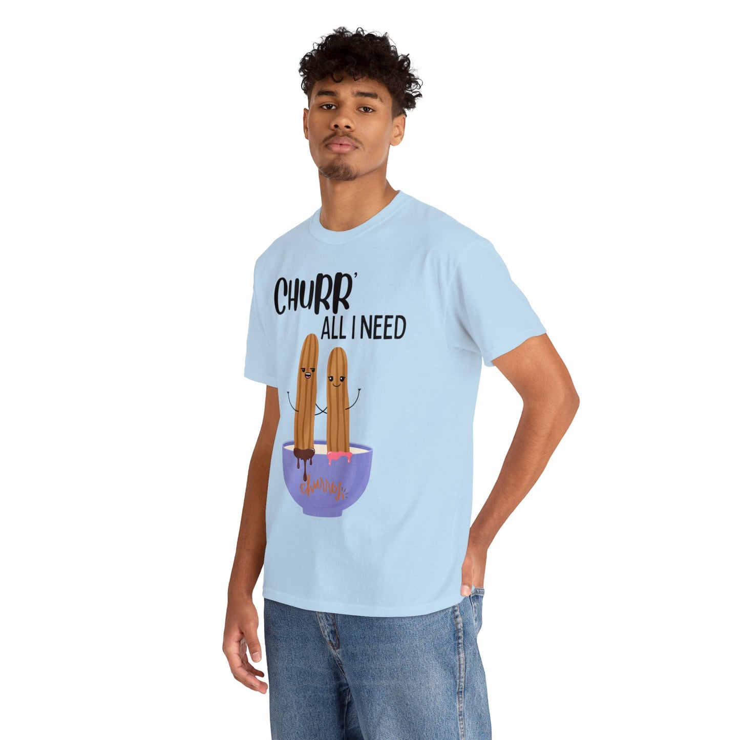 Churr' All I Need T-Shirt