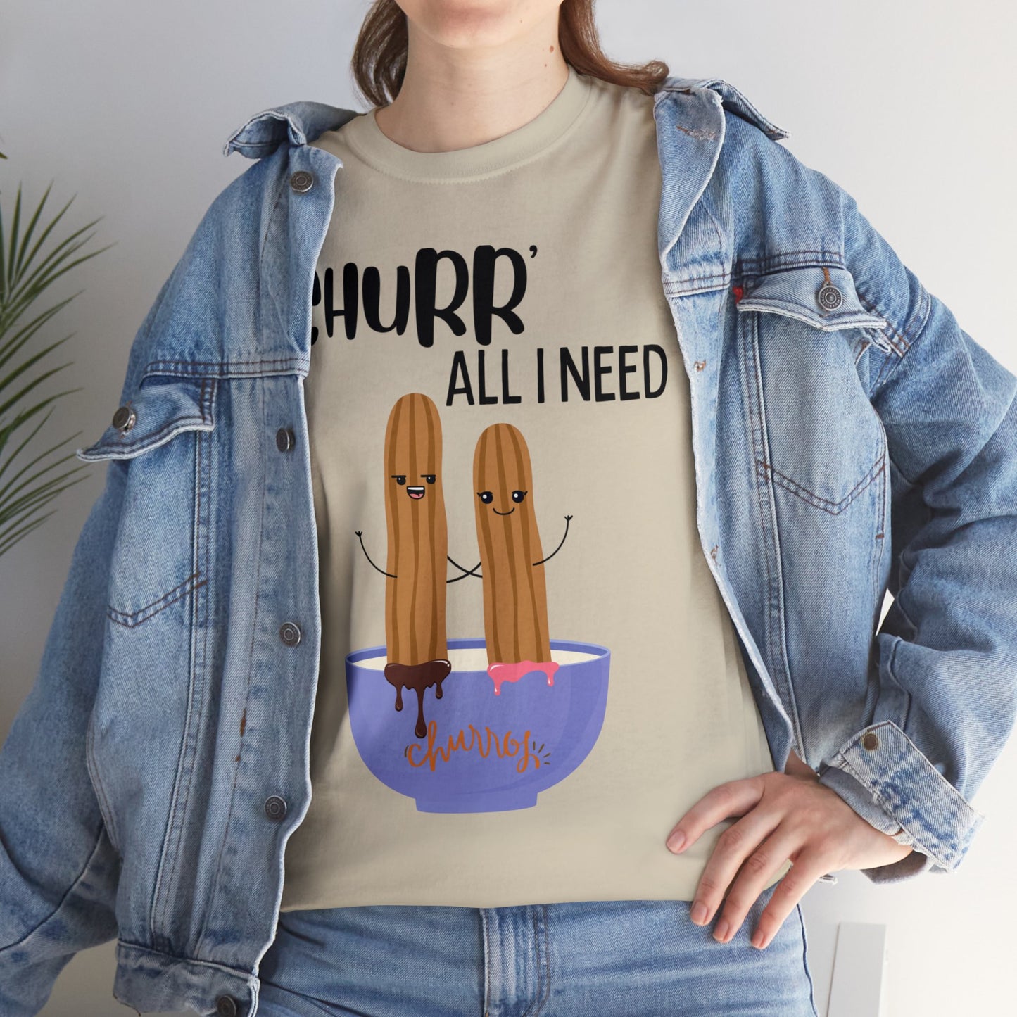 Churr' All I Need T-Shirt