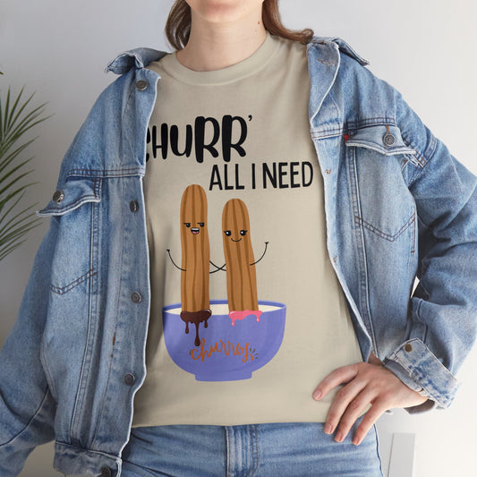 Churr' All I Need T-Shirt