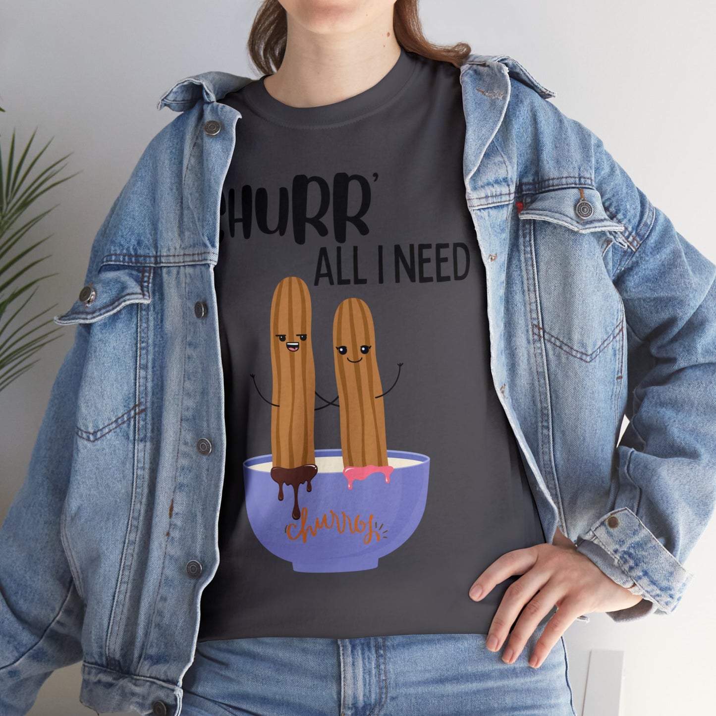 Churr' All I Need T-Shirt