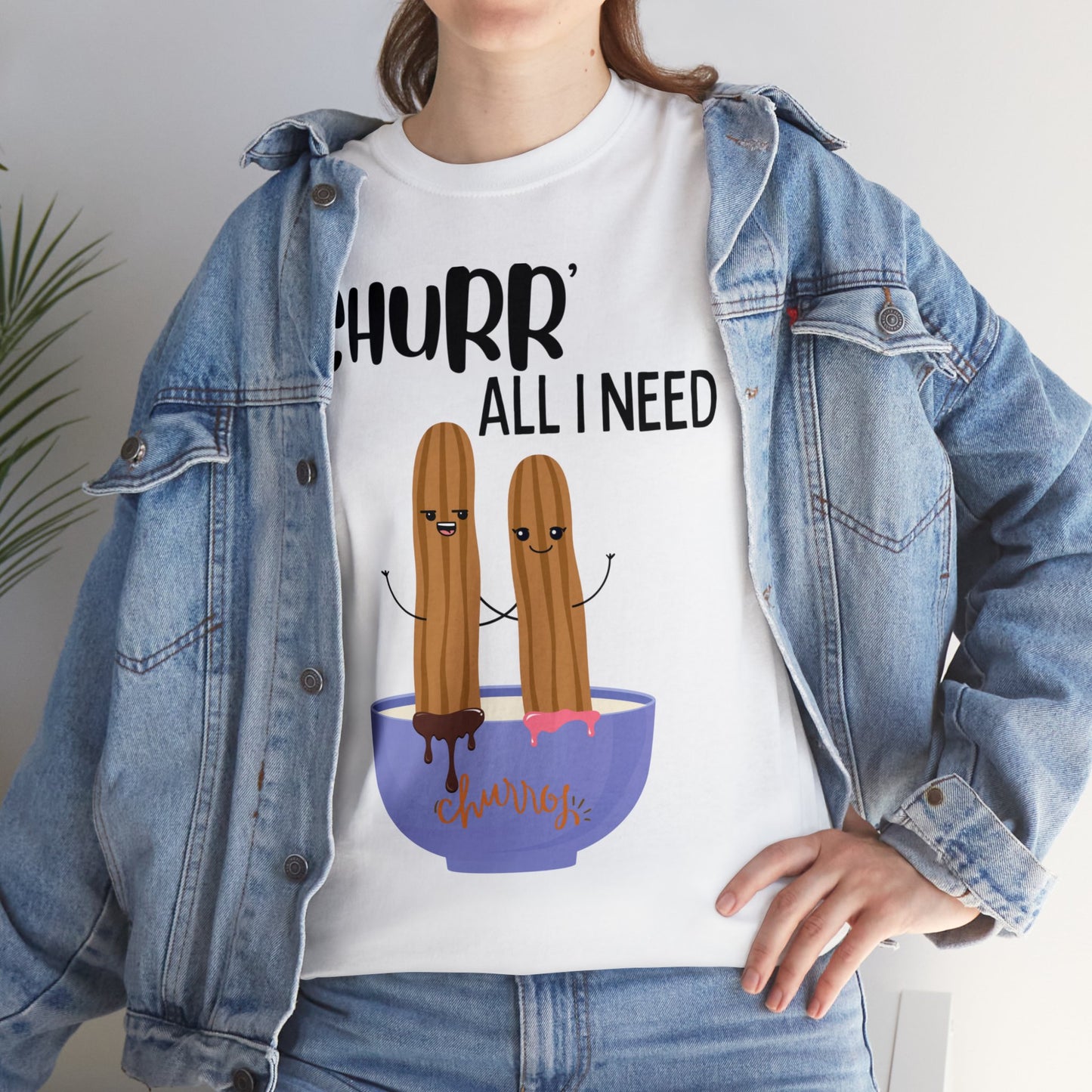 Churr' All I Need T-Shirt