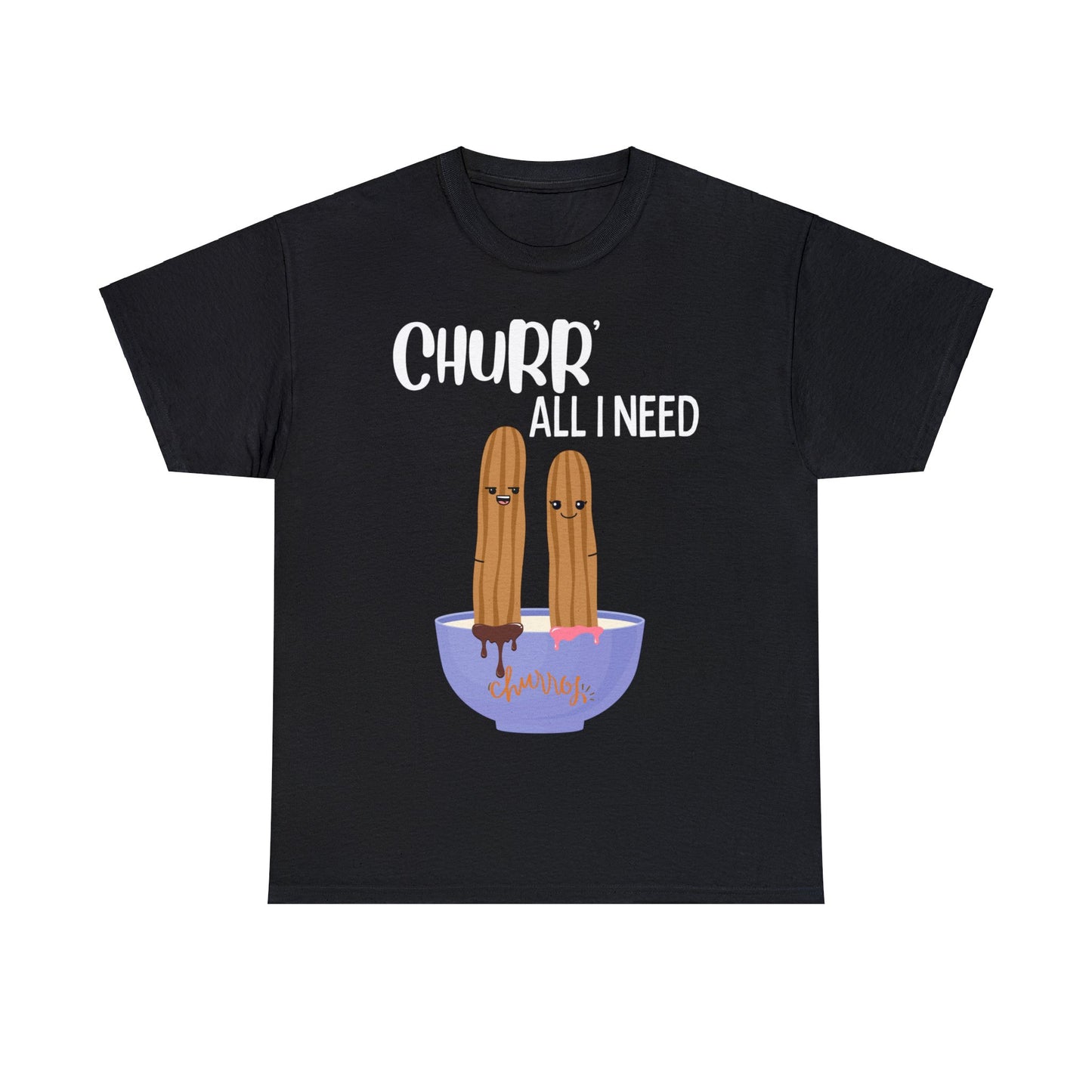 Churr' All I Need T-Shirt