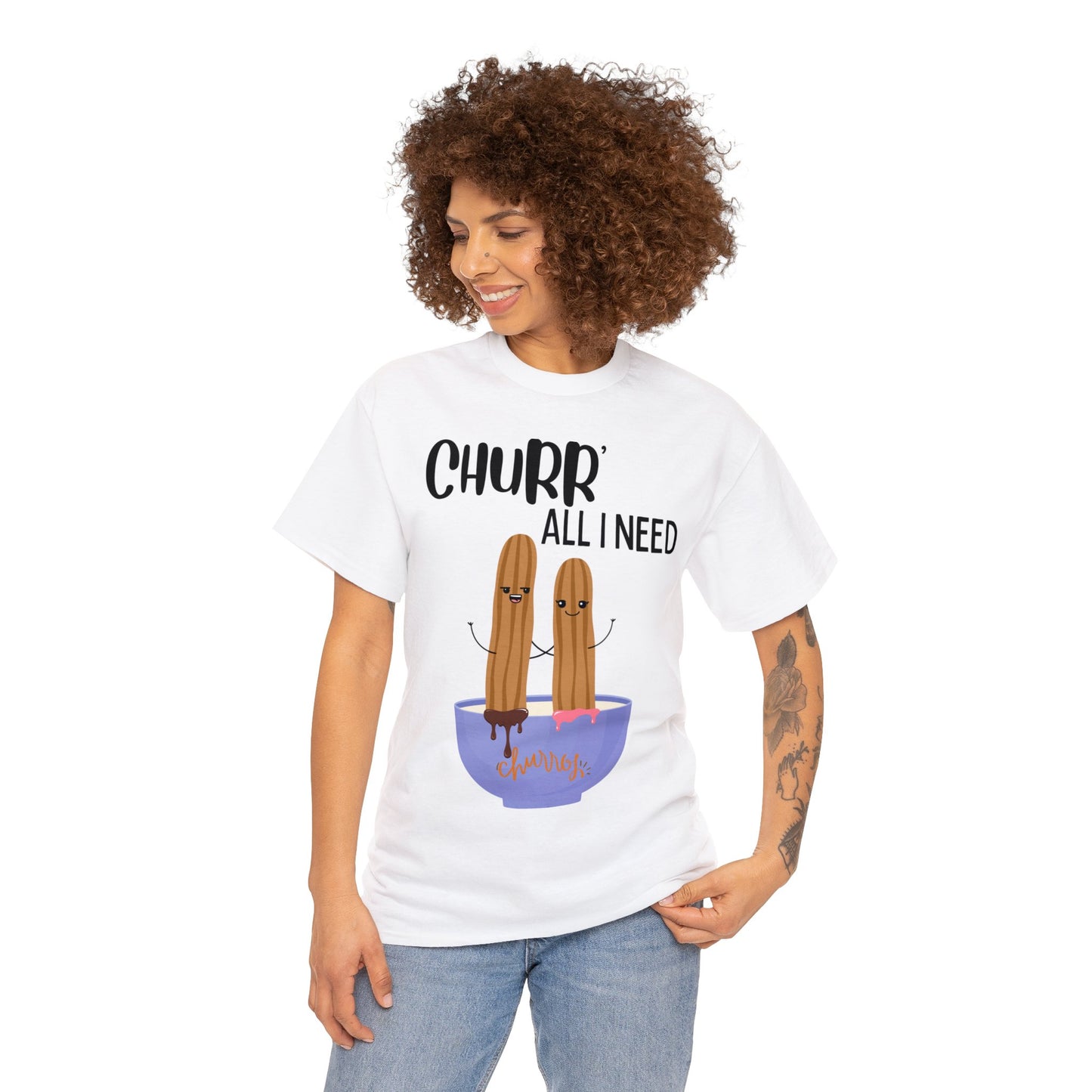 Churr' All I Need T-Shirt