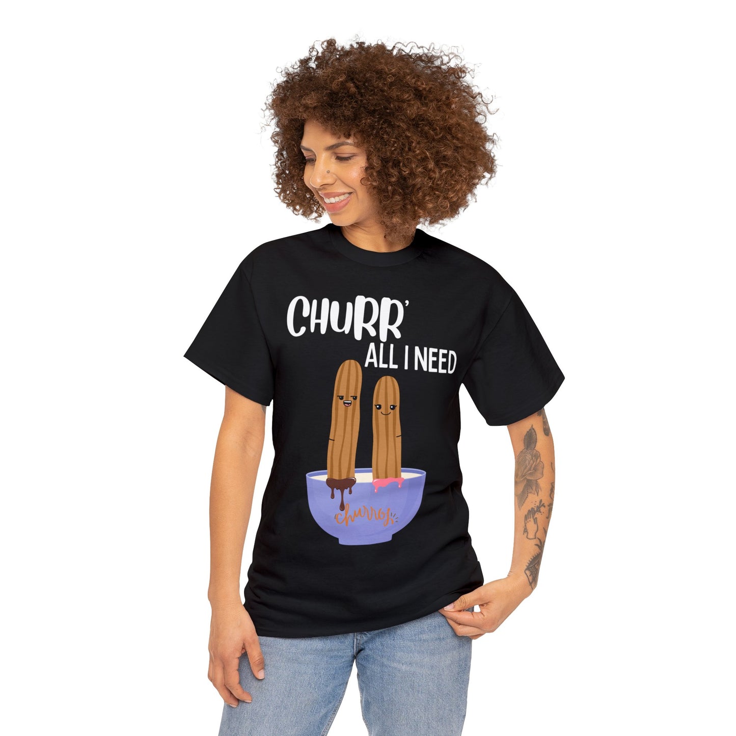 Churr' All I Need T-Shirt