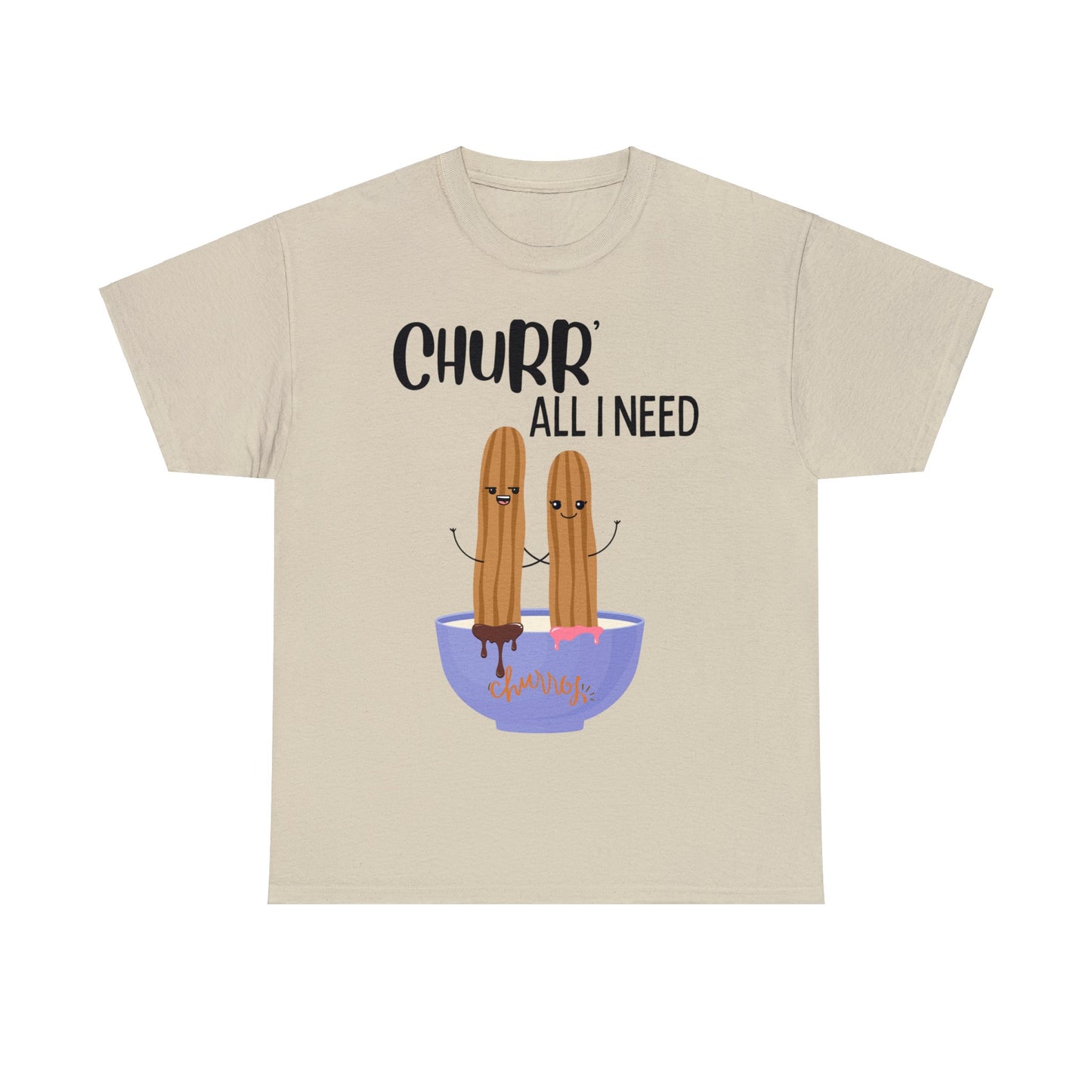 Churr' All I Need T-Shirt