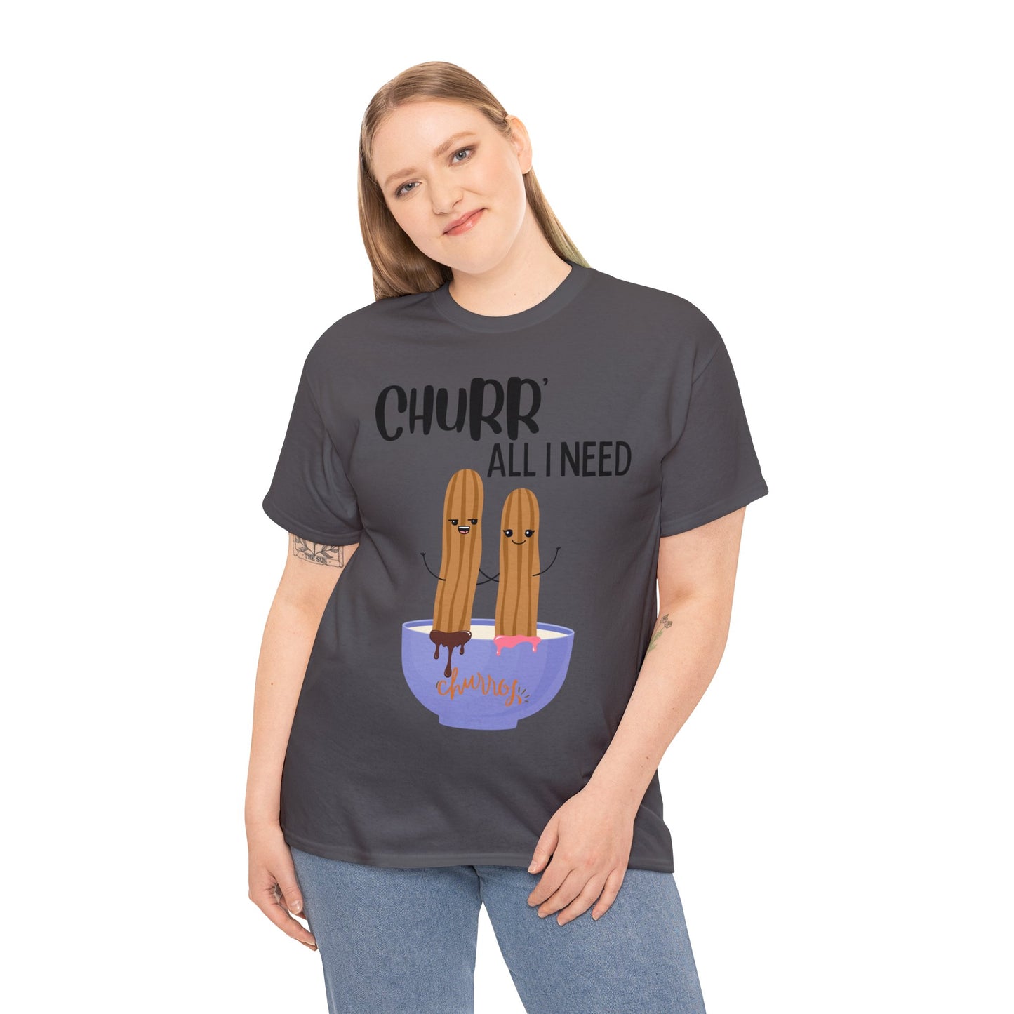 Churr' All I Need T-Shirt