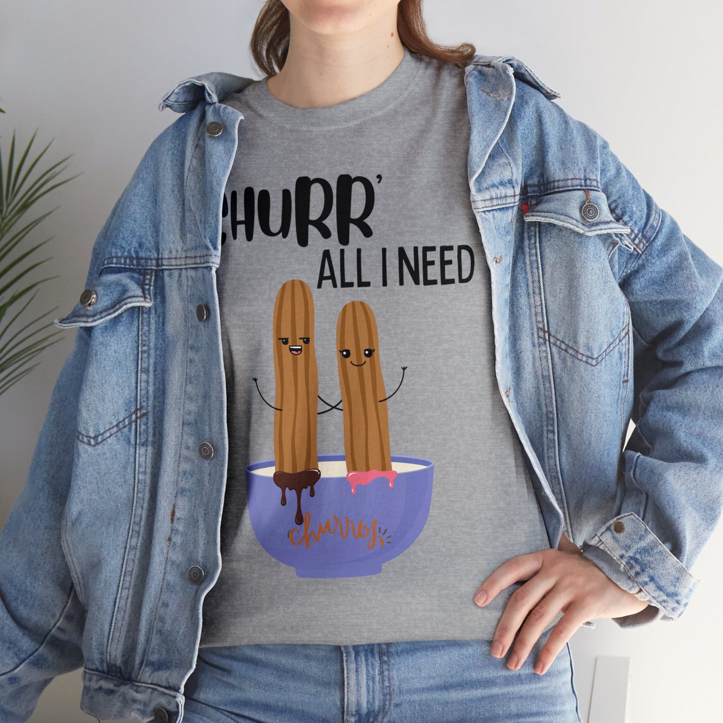 Churr' All I Need T-Shirt