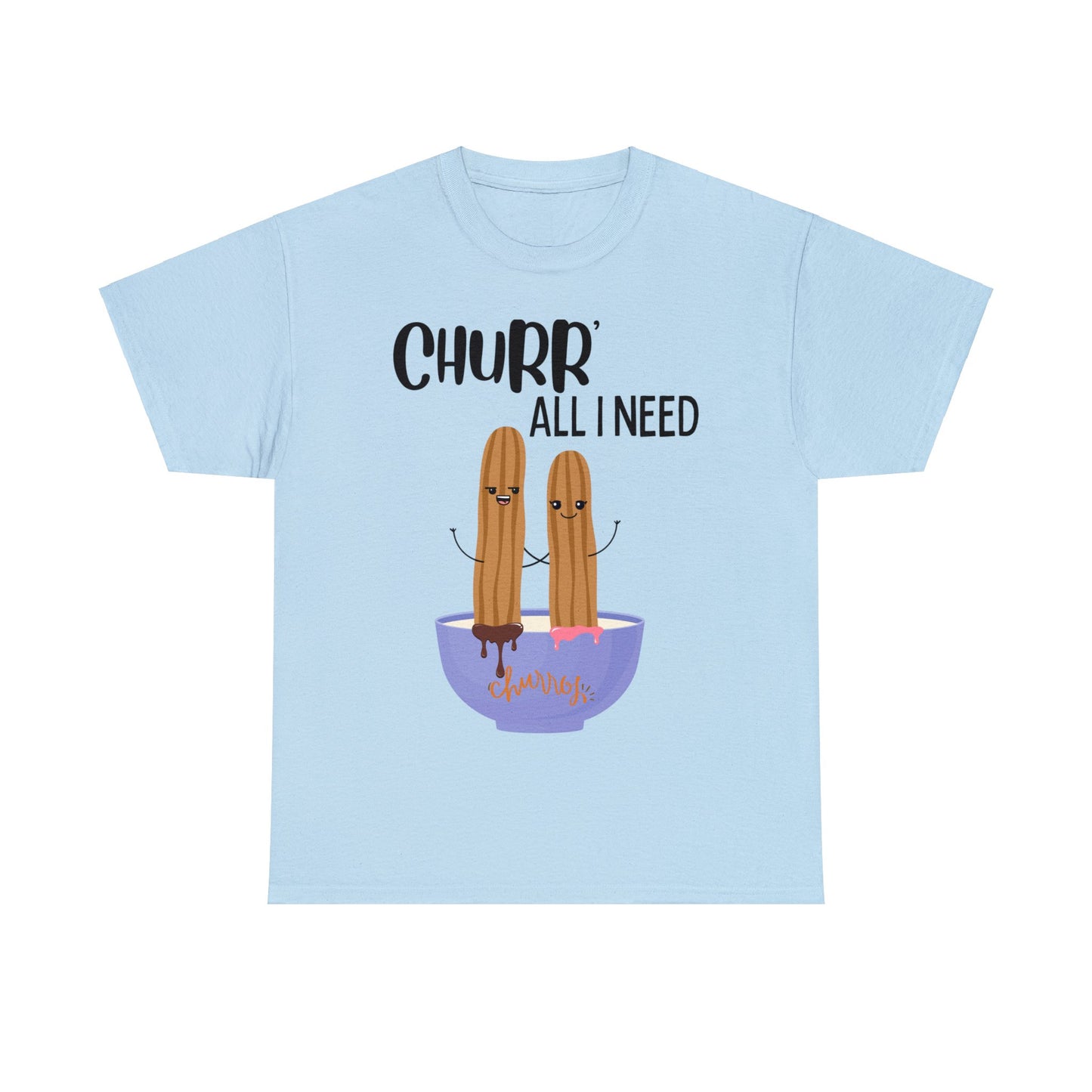 Churr' All I Need T-Shirt