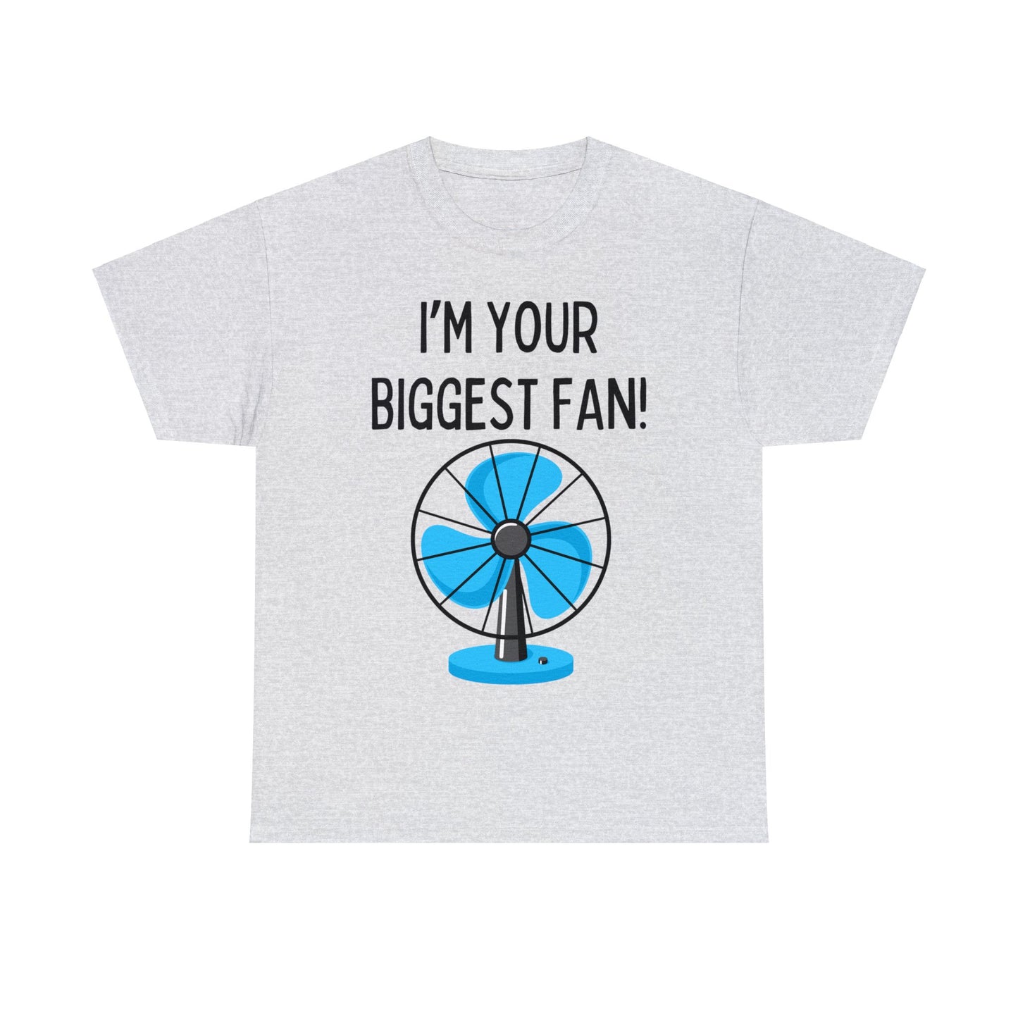 I'm Your Biggest Fan T-Shirt