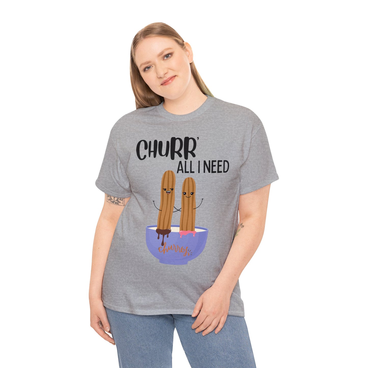 Churr' All I Need T-Shirt