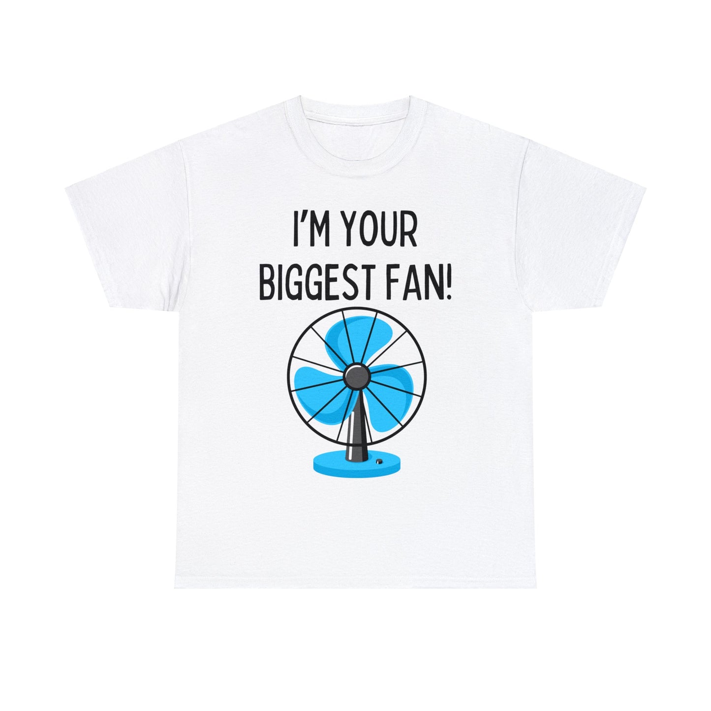 I'm Your Biggest Fan T-Shirt