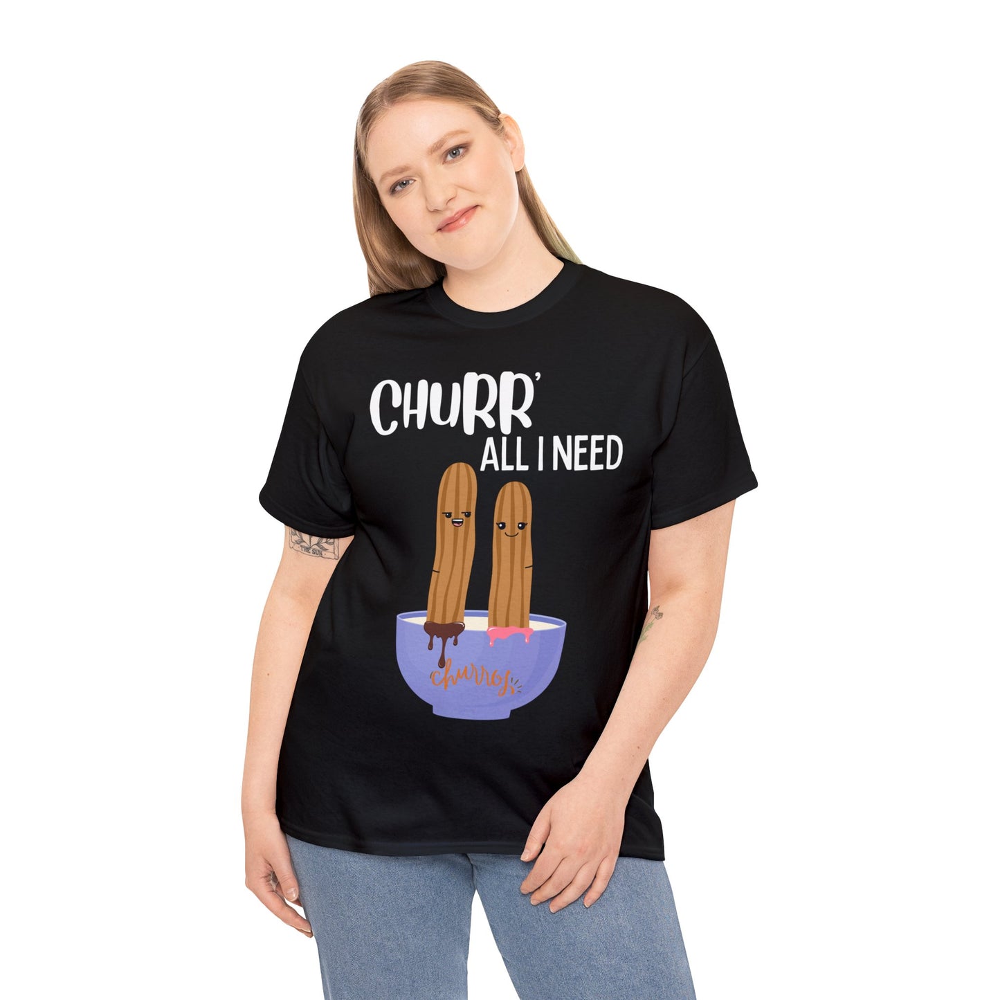 Churr' All I Need T-Shirt